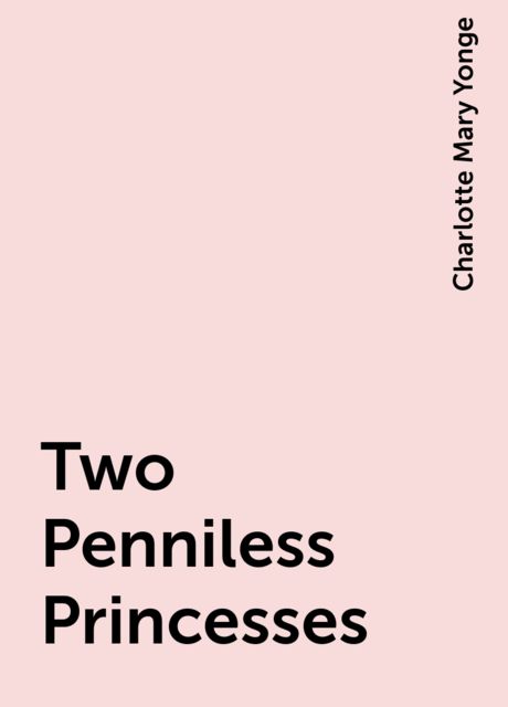 Two Penniless Princesses, Charlotte Mary Yonge