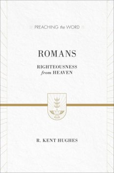Romans, R. Kent Hughes