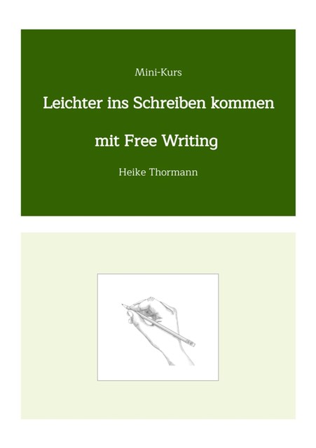 Mini-Kurs: Leichter ins Schreiben kommen mit Free Writing, Heike Thormann