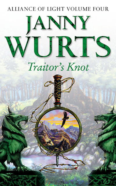 Traitor’s Knot: Fourth Book of The Alliance of Light (The Wars of Light and Shadow, Book 7), Janny Wurts