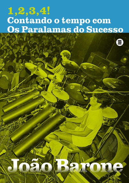 1,2,3,4! Contando o tempo com Os Paralamas do Sucesso, João Barone