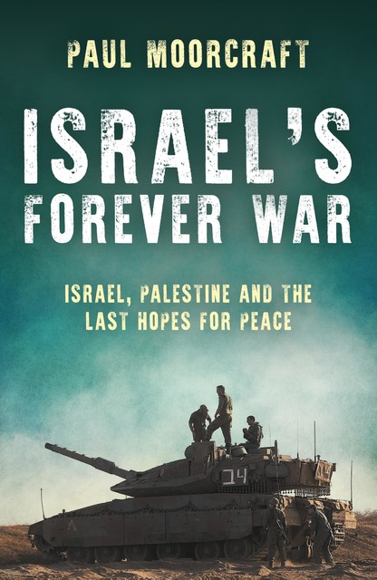 Israel's Forever War, Paul Moorcraft