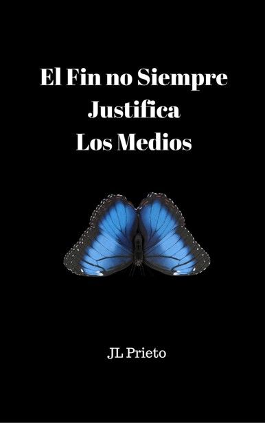 El Fin no Siempre Justifica Los Medios (Spanish Edition), José Luis, Prieto Ferrer