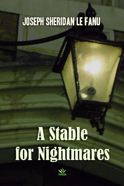 A Stable for Nightmares by Sheridan Le Fanu – Delphi Classics (Illustrated), Joseph Sheridan Le Fanu