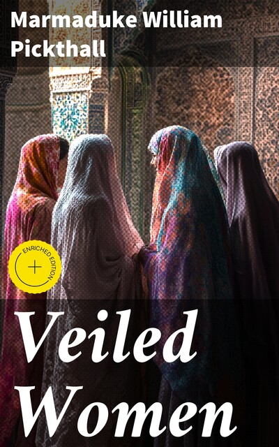 Veiled Women, Marmaduke Pickthall