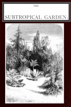 The Subtropical Garden; or, beauty of form in the flower garden, Robinson