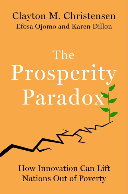 The Prosperity Paradox, Clayton Christensen, Karen Dillon, Efosa Ojomo