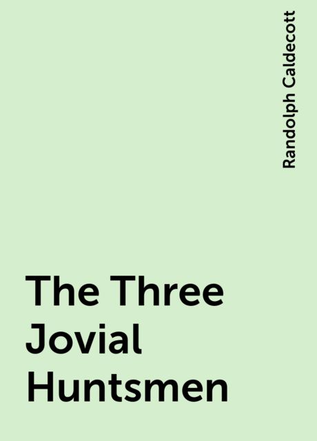 The Three Jovial Huntsmen, Randolph Caldecott