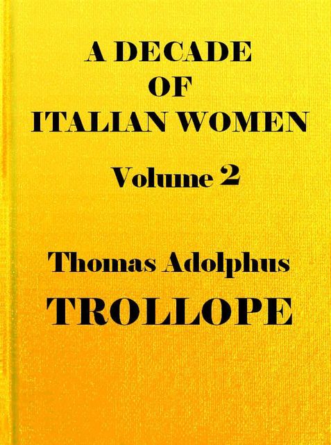 A Decade of Italian Women, vol. 2 (of 2), Thomas Adolphus Trollope