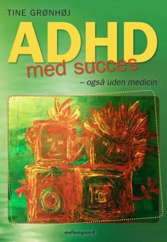 ADHD med succes – også uden medicin, Tine Grønhøj