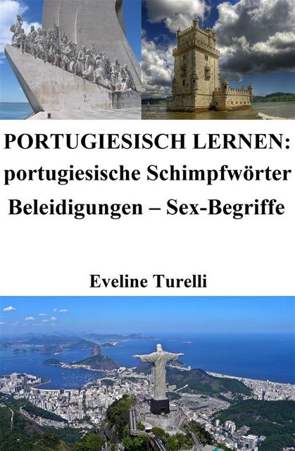 Portugiesisch lernen: portugiesische Schimpfwörter ‒ Beleidigungen ‒ Sex-Begriffe, Eveline Turelli