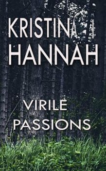 Virile Passions, Kristina I Hannah