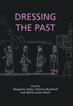 Dressing the Past, Marie-Louise Nosch, Margarita Gleba, Cherine Munkholt