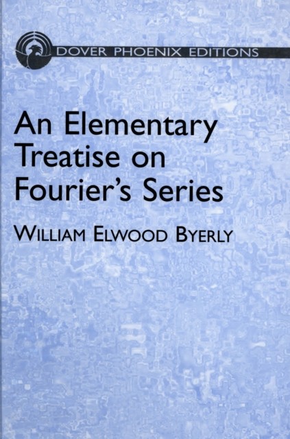Elementary Treatise on Fourier's Series, William Elwood Byerly