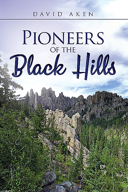 Pioneers of the Black Hills, David Aken