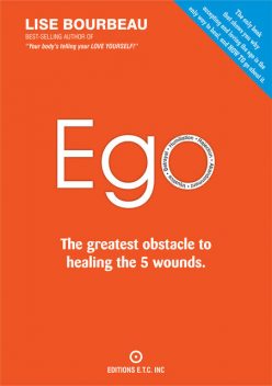 EGO – The Greatest Obstacle to Healing the 5 Wounds, Lise Bourbeau