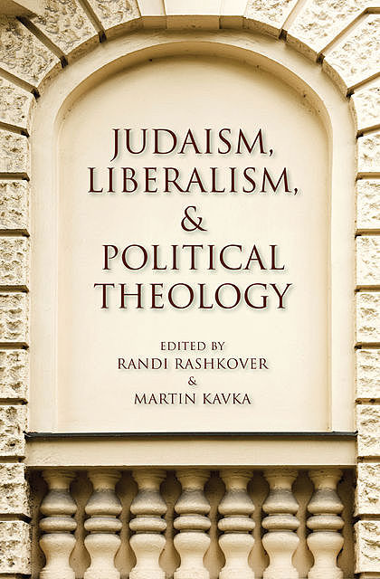 Judaism, Liberalism, and Political Theology, Martin Kavka, Randi Rashkover