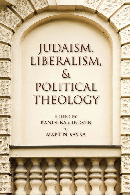 Judaism, Liberalism, and Political Theology, Martin Kavka, Randi Rashkover