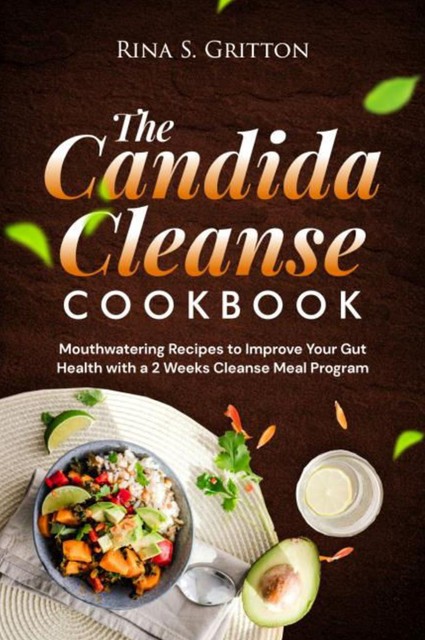 The Candida Cleanse Cookbook, Rina S. Gritton