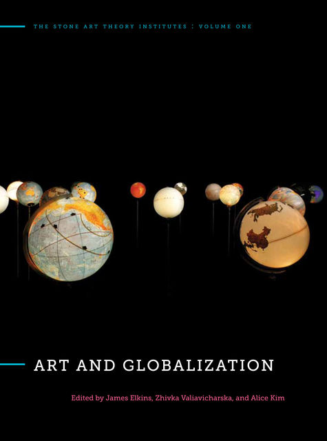 Art and Globalization, James Elkins, Alice Kim, Zhivka Valiavicharska