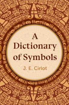 A Dictionary of Symbols, J.E.Cirlot