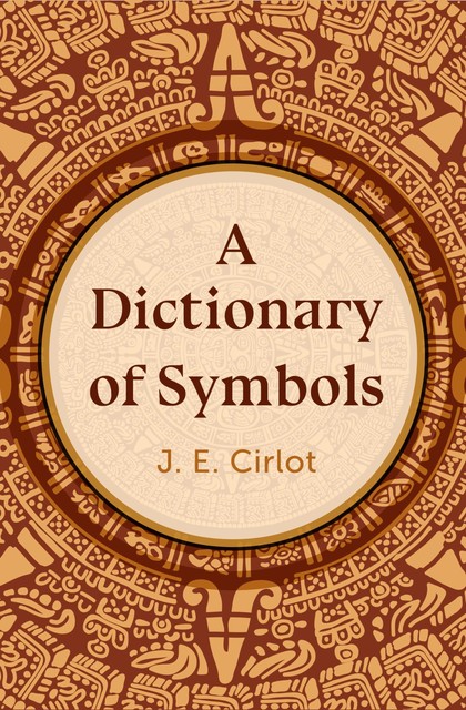 A Dictionary of Symbols, J.E.Cirlot