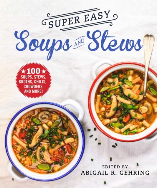 Super Easy Soups and Stews, Abigail Gehring
