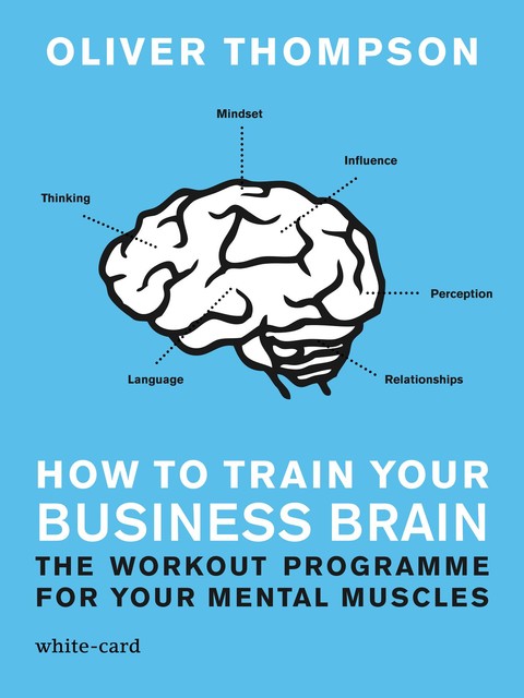 How to Train Your Business Brain, Oliver Thompson