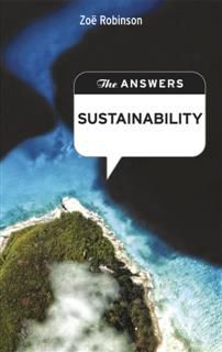 The Answers: Sustainability. How can you learn to live more sustainably, without giving up your lifestyle, and why should you care?, Zoe Robinson