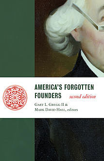 America's Forgotten Founders, second edition, Mark Hall, Gregg Gary