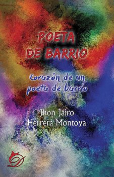 Poeta de barrio. Corazón de un poeta de barrio, Jhon Jairo Herrera Montoya
