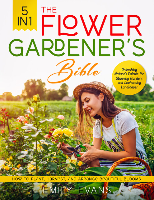 The Flower Gardener's Bible, Emily Evans