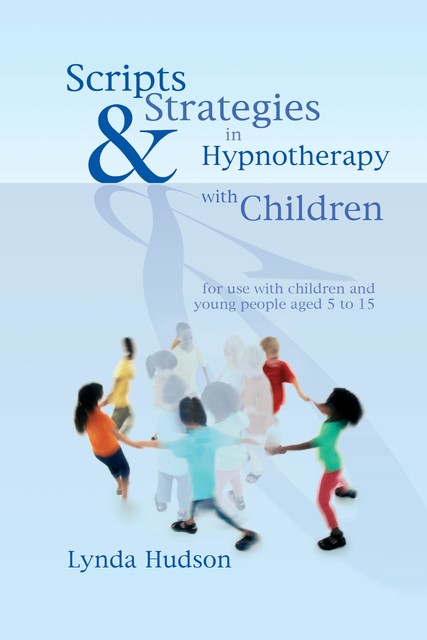 Scripts & Strategies in Hypnotherapy with Children, Lynda Hudson