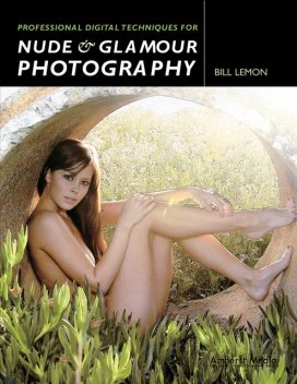 Professional Digital Techniques for Nude & Glamour Photography, Bill Lemon