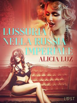 Lussuria nella Russia imperiale – Letteratura erotica, Alicia Luz