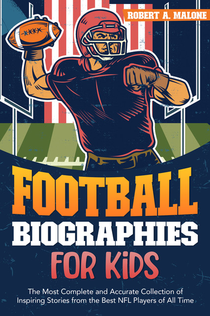 Football Biographies For Kids, Robert A. Malone