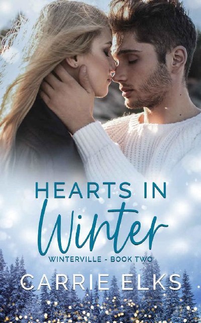 Hearts In Winter: A Small Town Holiday Romance (Winterville Book 2), Carrie Elks