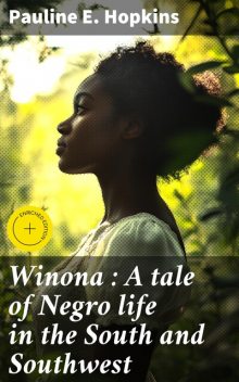 Winona : A tale of Negro life in the South and Southwest, Pauline E. Hopkins