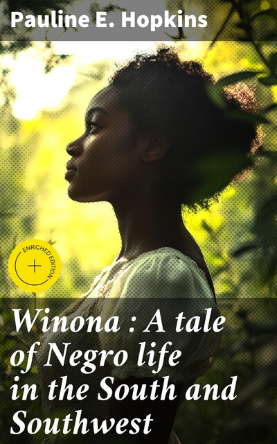 Winona : A tale of Negro life in the South and Southwest, Pauline E. Hopkins