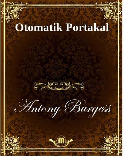 Otomatik Portakal, Antony Burgess