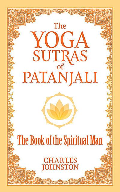 The Yoga Sutras Of Patanjali - The Book Of The Spiritual Man, Patañjali