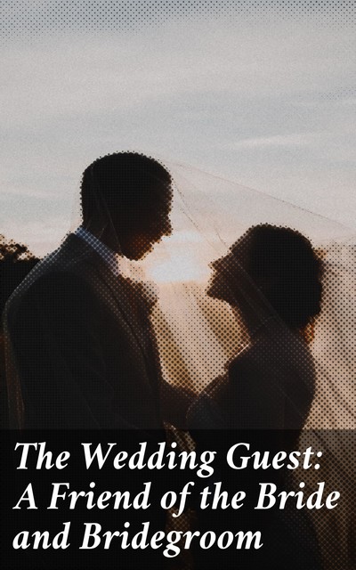 The Wedding Guest: A Friend of the Bride and Bridegroom, Various