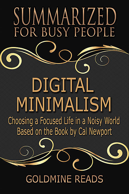 Summarized for Busy People – Digital Minimalism, Goldmine Reads