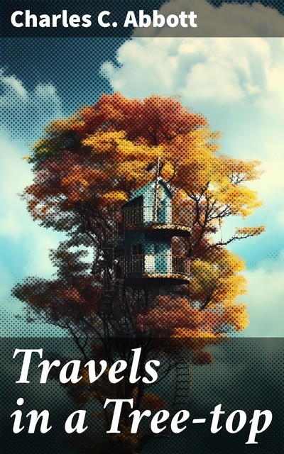 Travels in a Tree-top, Charles Abbott