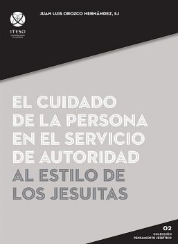 El cuidado de la persona en el servicio de autoridad al estilo de los jesuitas, Juan Luis Orozco Hernández