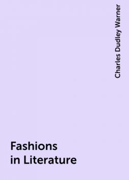 Fashions in Literature, Charles Dudley Warner