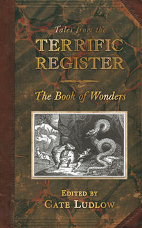 Tales from the Terrific Register: The Book of Wonders, Cate Ludlow