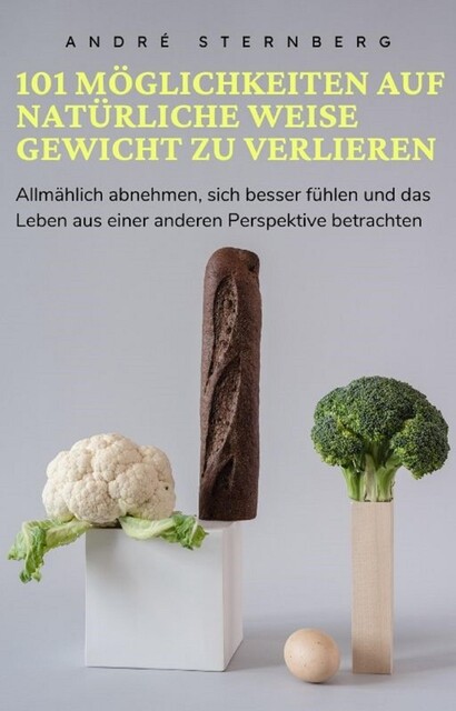 101 Möglichkeiten auf natürliche Weise Gewicht zu verlieren, André Sternberg