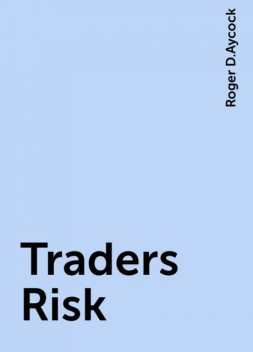Traders Risk, Roger D.Aycock