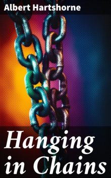 Hanging in Chains, Albert Hartshorne